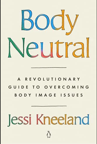 Body Neutral: A Revolutionary Guide to Overcoming Body Image Issues | book